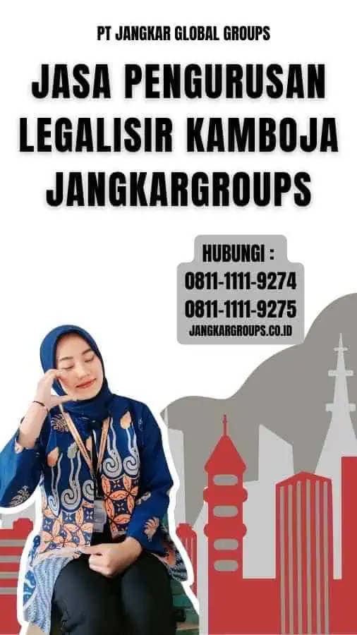 Jasa Pengurusan legalisir Kamboja Jangkargroups