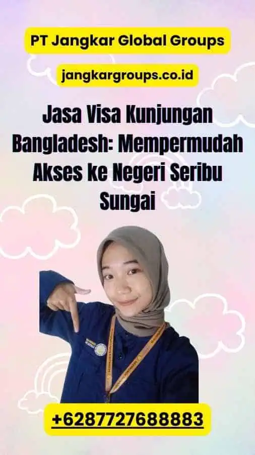 Jasa Visa Kunjungan Bangladesh: Mempermudah Akses ke Negeri Seribu Sungai