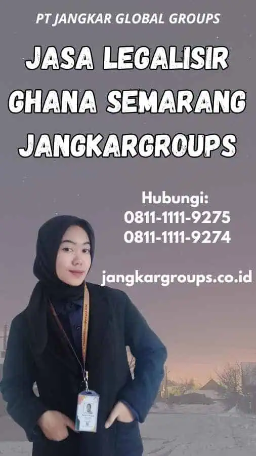 Jasa legalisir Ghana Semarang Jangkargroups