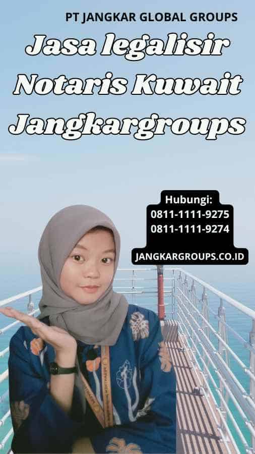 Jasa legalisir Notaris Kuwait Jangkargroups