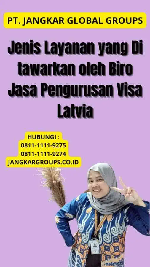 Jenis Layanan yang Di tawarkan oleh Biro Jasa Pengurusan Visa Latvia