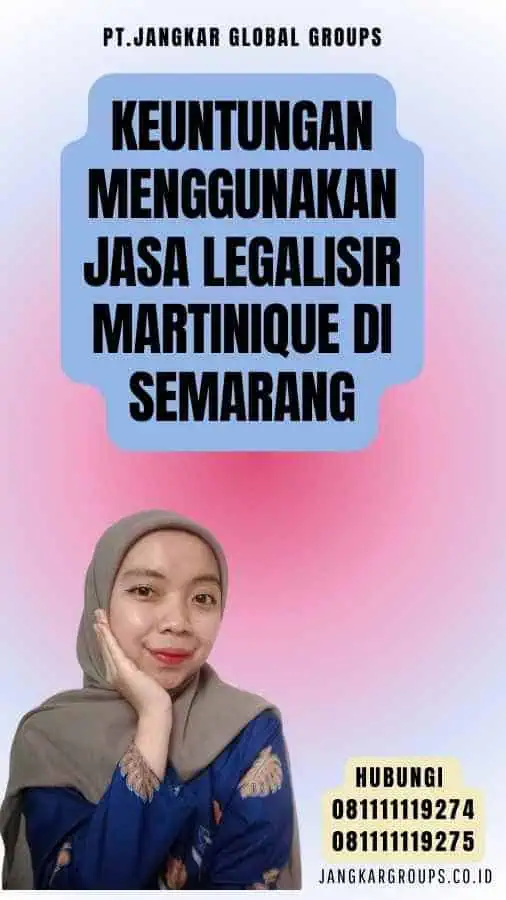 Keuntungan Menggunakan Jasa Legalisir Martinique di Semarang