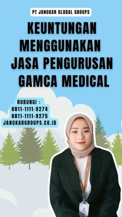 Keuntungan Menggunakan Jasa Pengurusan Gamca Medical