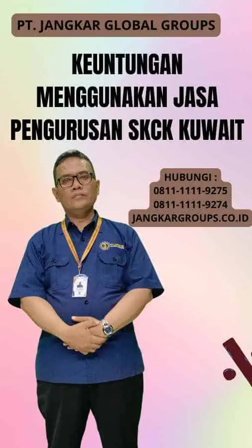 Keuntungan Menggunakan Jasa Pengurusan SKCK Kuwait