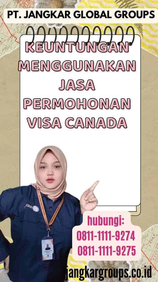 Keuntungan Menggunakan Jasa Permohonan Visa Canada