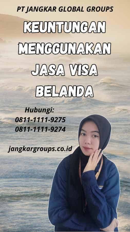 Keuntungan Menggunakan Jasa Visa Belanda