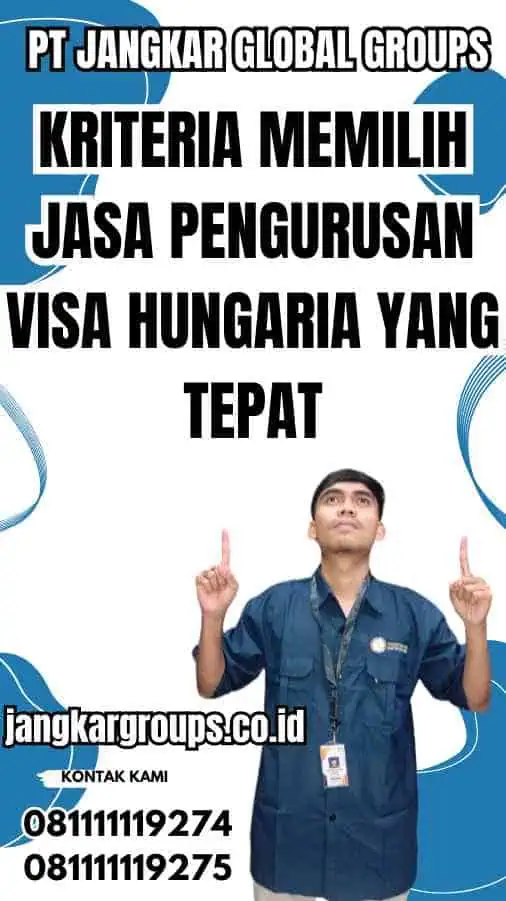 Kriteria Memilih Jasa Pengurusan Visa Hungaria yang Tepat