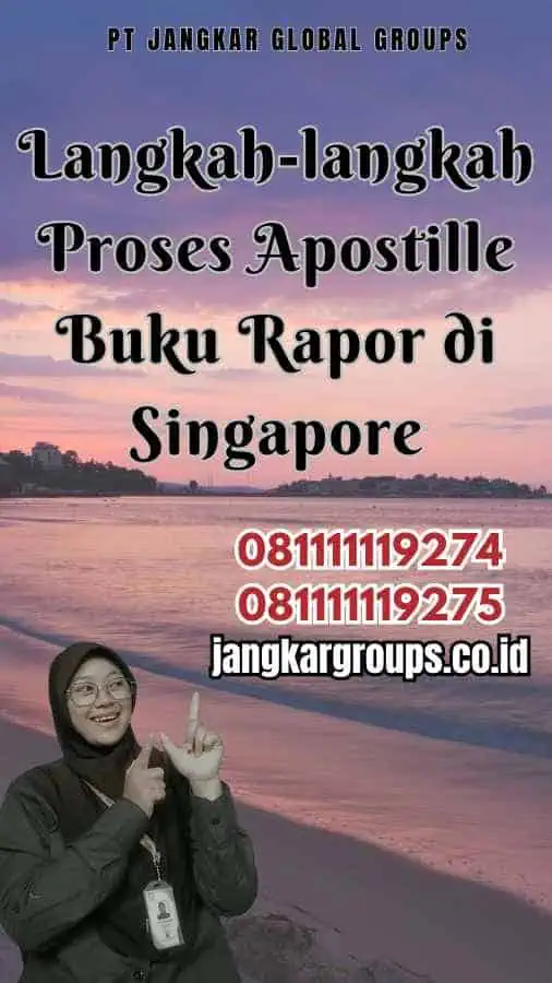 Langkah-langkah Proses Apostille Buku Rapor di Singapore