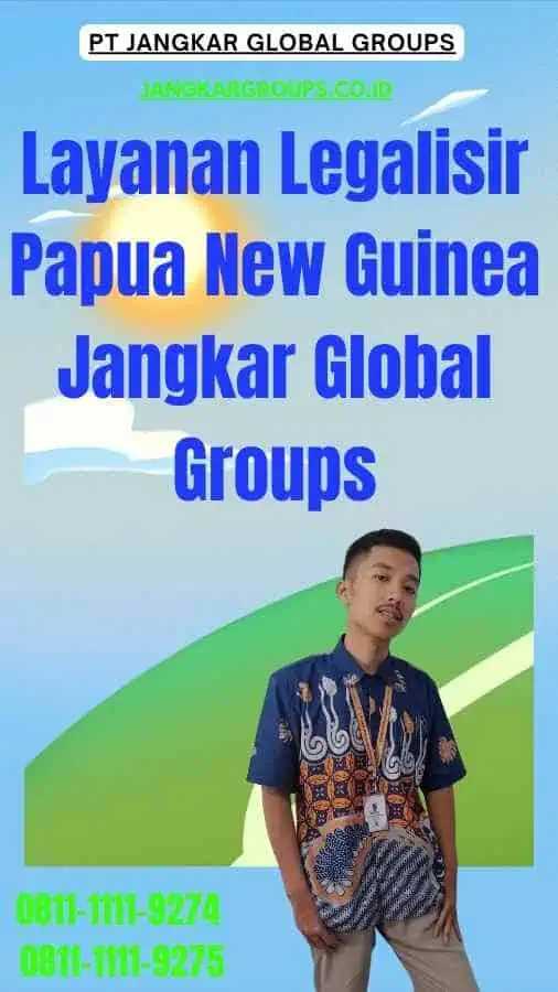 Layanan Legalisir Papua New Guinea Jangkar Global Groups