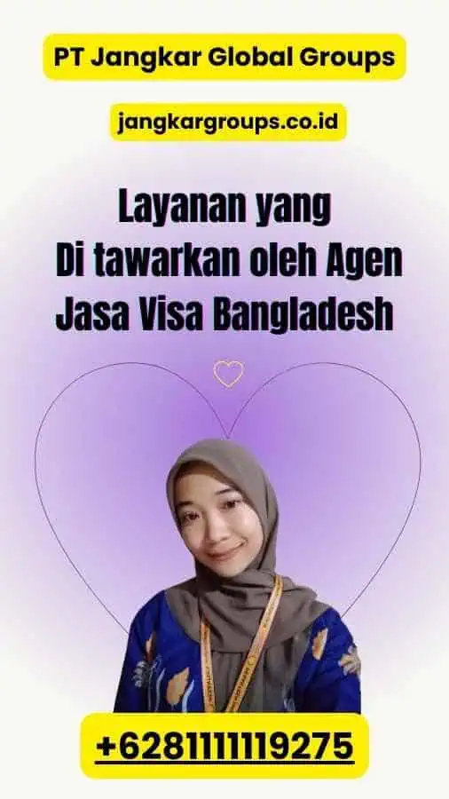 Layanan yang Di tawarkan oleh Agen Jasa Visa Bangladesh