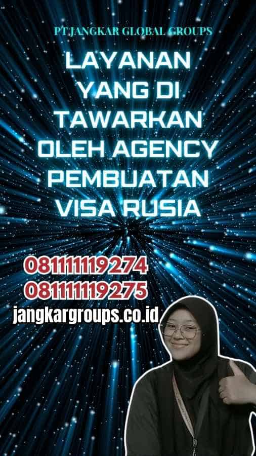 Layanan yang Di tawarkan oleh Agency Pembuatan Visa Rusia