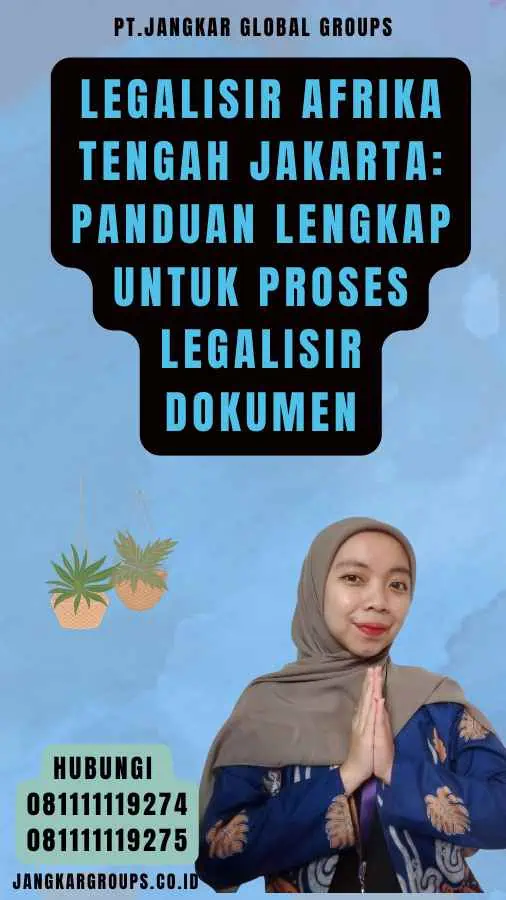 Legalisir Afrika Tengah Jakarta Panduan Lengkap untuk Proses Legalisir Dokumen