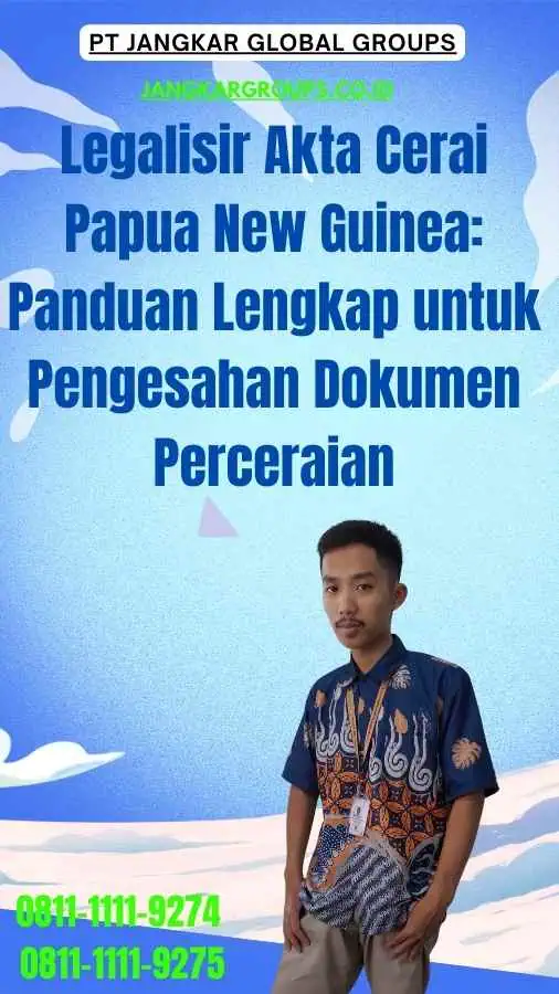 Legalisir Akta Cerai Papua New Guinea Panduan Lengkap untuk Pengesahan Dokumen Perceraian