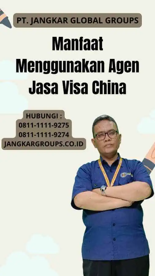 Manfaat Menggunakan Agen Jasa Visa China