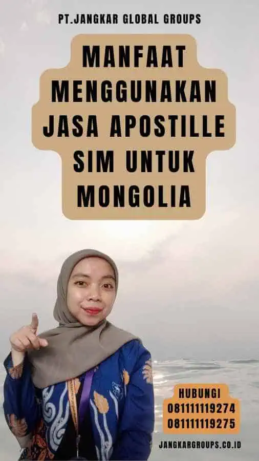 Manfaat Menggunakan Jasa Apostille SIM untuk Mongolia