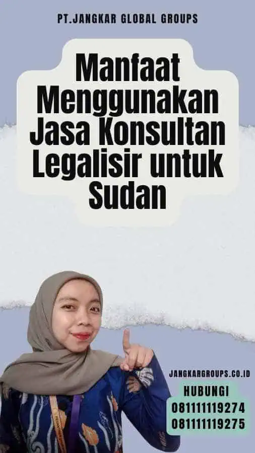 Manfaat Menggunakan Jasa Konsultan Legalisir untuk Sudan