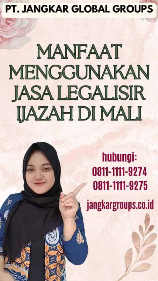 Manfaat Menggunakan Jasa Legalisir Ijazah di Mali