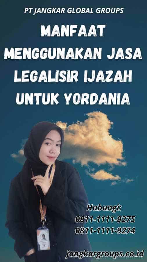 Manfaat Menggunakan Jasa Legalisir Ijazah untuk Yordania