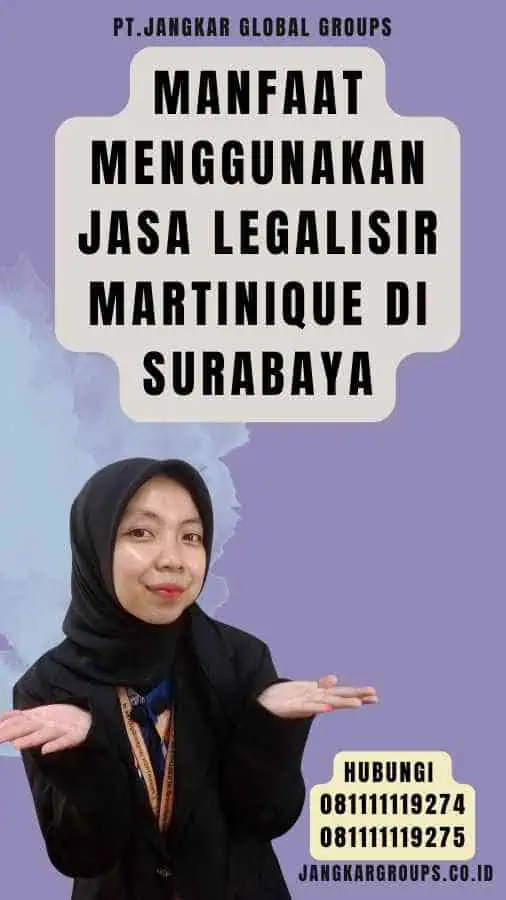 Manfaat Menggunakan Jasa Legalisir Martinique di Surabaya