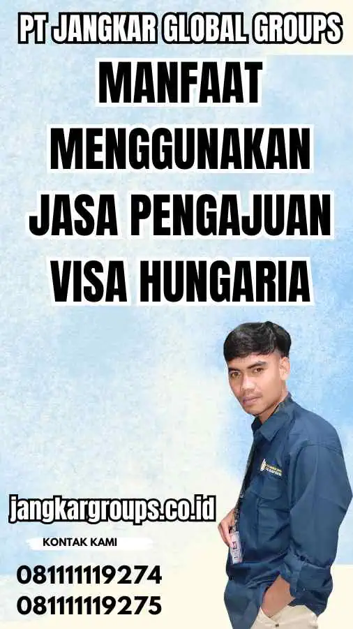 Manfaat Menggunakan Jasa Pengajuan Visa Hungaria