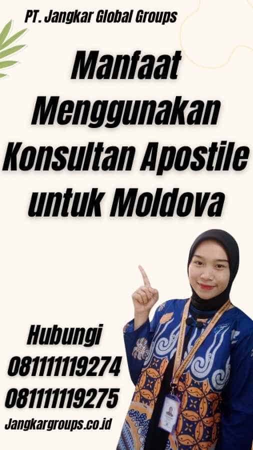 Manfaat Menggunakan Konsultan Apostile untuk Moldova