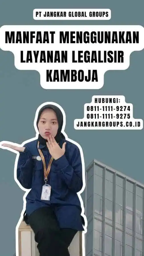 Manfaat Menggunakan Layanan Legalisir Kamboja