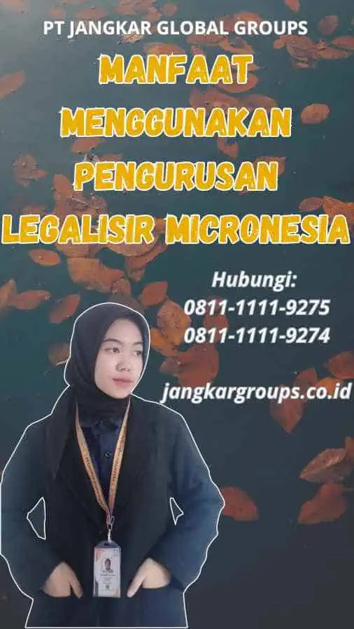 Manfaat Menggunakan Pengurusan Legalisir Micronesia