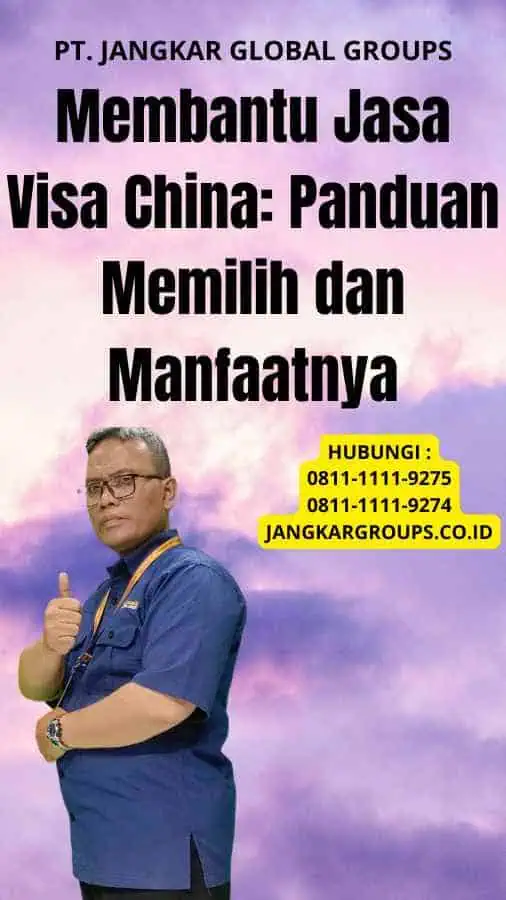 Membantu Jasa Visa China Panduan Memilih dan Manfaatnya