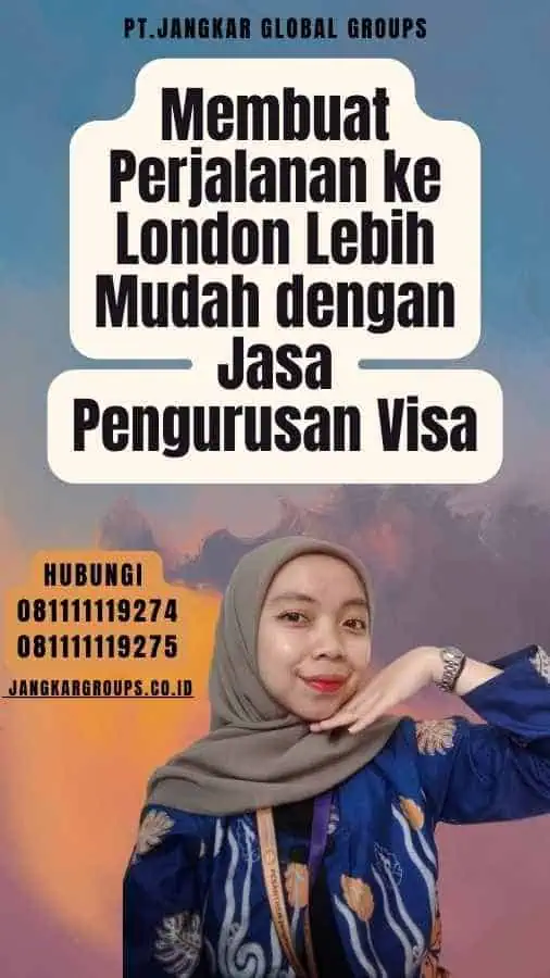 Membuat Perjalanan ke London Lebih Mudah dengan Jasa Pengurusan Visa