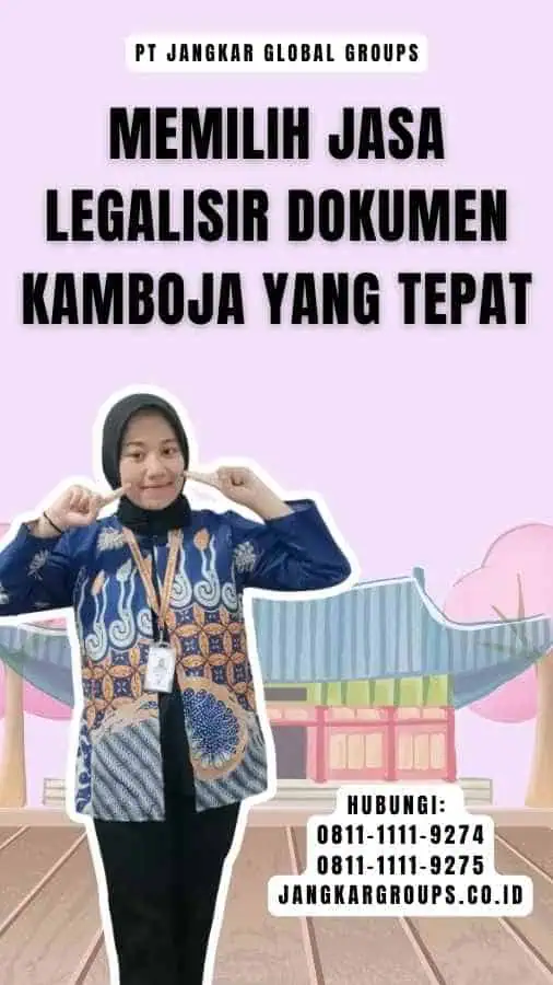 Memilih Jasa Legalisir Dokumen Kamboja yang Tepat