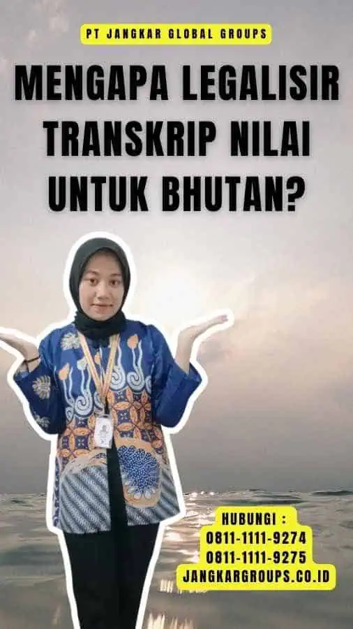 Mengapa Legalisir Transkrip Nilai untuk Bhutan