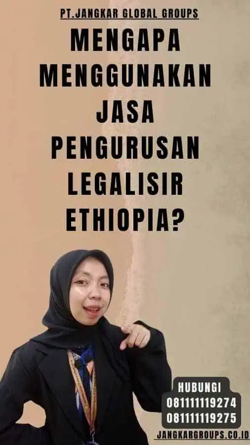 Mengapa Menggunakan Jasa Pengurusan Legalisir Ethiopia