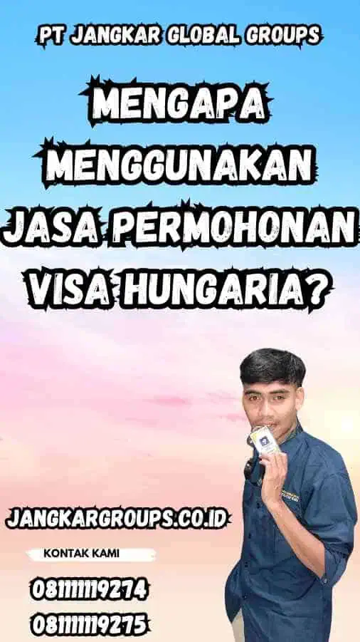 Mengapa Menggunakan Jasa Permohonan Visa Hungaria?