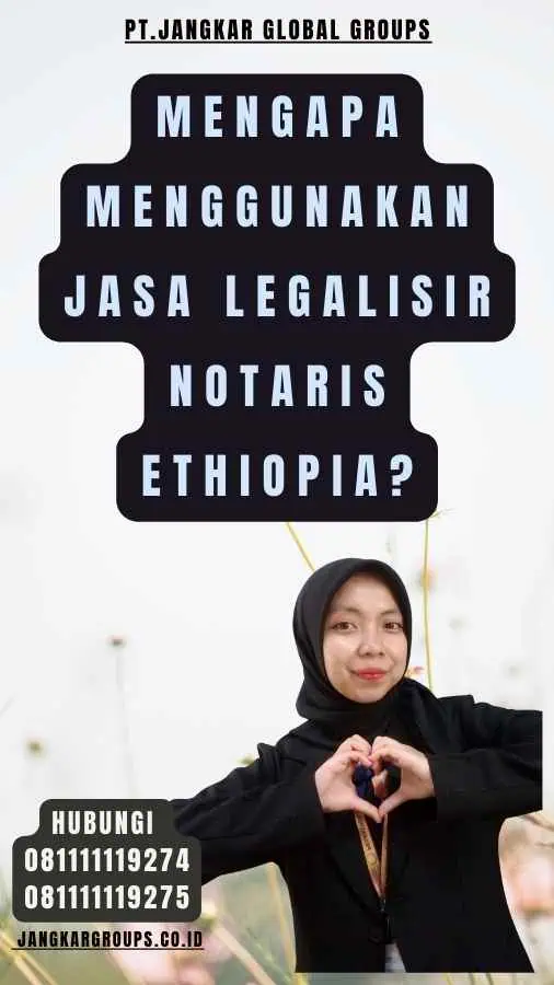 Mengapa Menggunakan Jasa legalisir Notaris Ethiopia