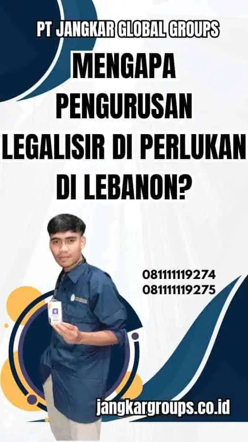 Mengapa Pengurusan Legalisir Di Perlukan di Lebanon?