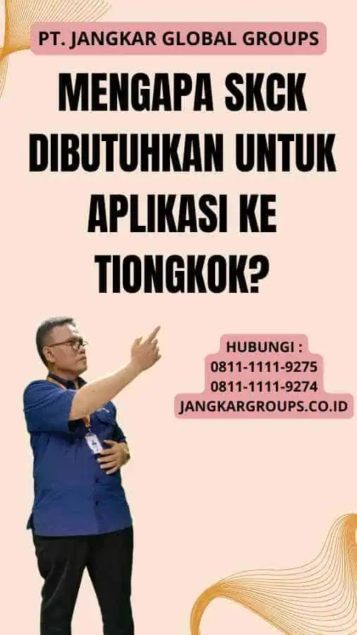 Mengapa SKCK Dibutuhkan untuk Aplikasi ke Tiongkok