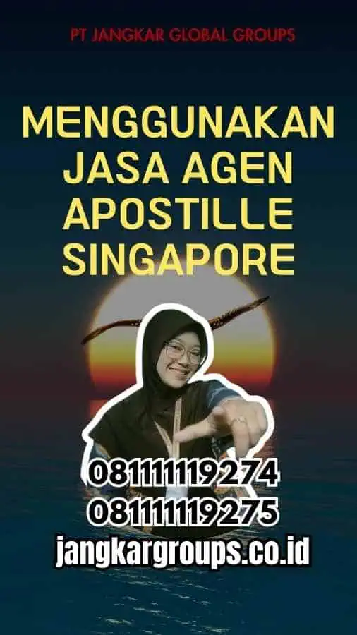 Menggunakan Jasa Agen Apostille Singapore