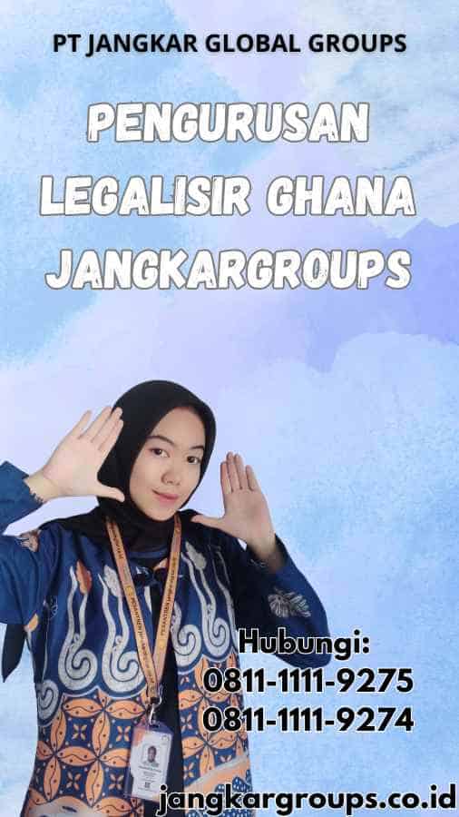 Pengurusan legalisir Ghana Jangkargroups