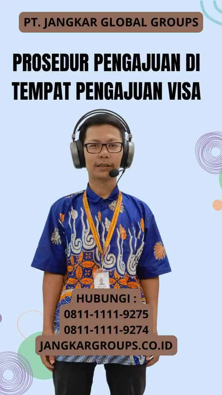 Prosedur Pengajuan di Tempat Pengajuan Visa