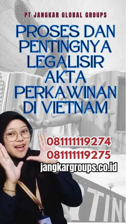 Proses dan Pentingnya Legalisir Akta Perkawinan di Vietnam