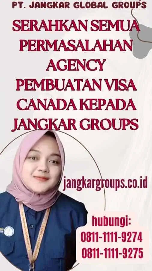 Serahkan semua permasalahan Agency Pembuatan Visa Canada kepada Jangkar Groups