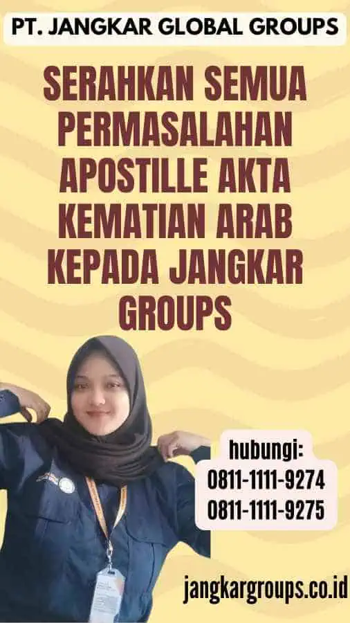 Serahkan semua permasalahan Apostille Akta Kematian Arab kepada Jangkar Groups