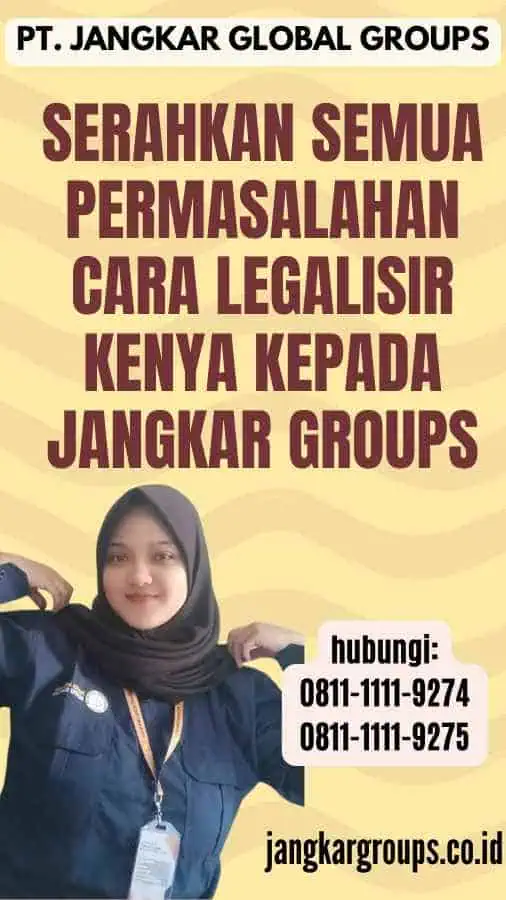 Serahkan semua permasalahan Cara Legalisir Kenya kepada Jangkar Groups