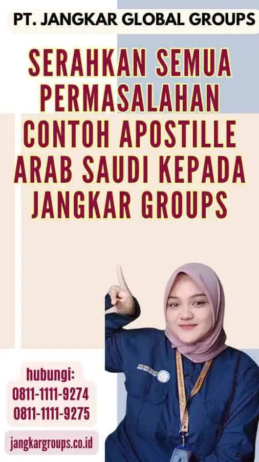 Serahkan semua permasalahan Contoh Apostille Arab Saudi kepada Jangkar Groups