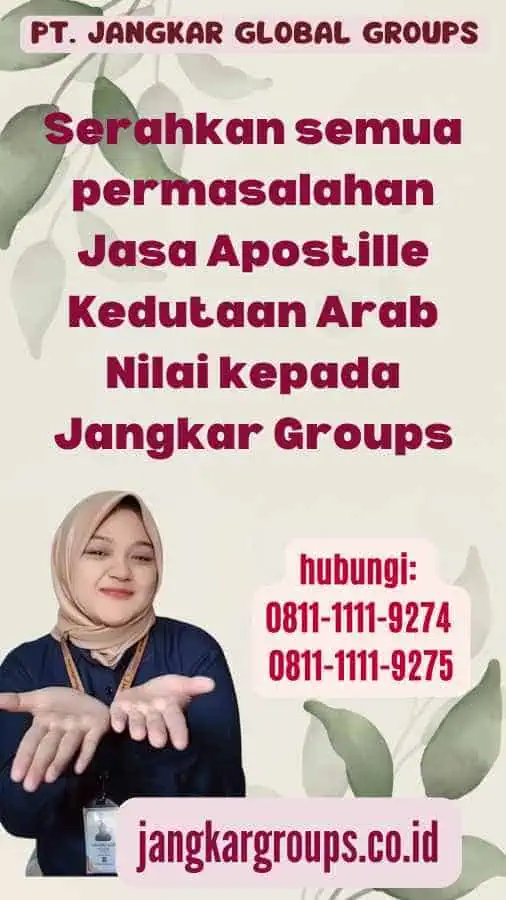 Serahkan semua permasalahan Jasa Apostille Kedutaan Arab Nilai kepada Jangkar Groups