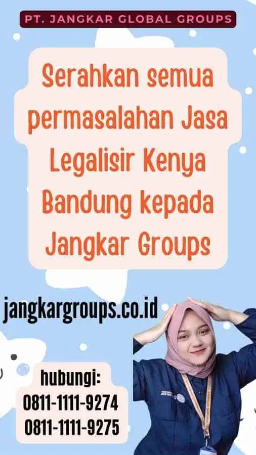 Serahkan semua permasalahan Jasa Legalisir Kenya Bandung kepada Jangkar Groups