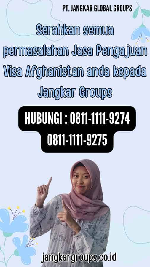 Serahkan semua permasalahan Jasa Pengajuan Visa Afghanistan anda kepada Jangkar Groups