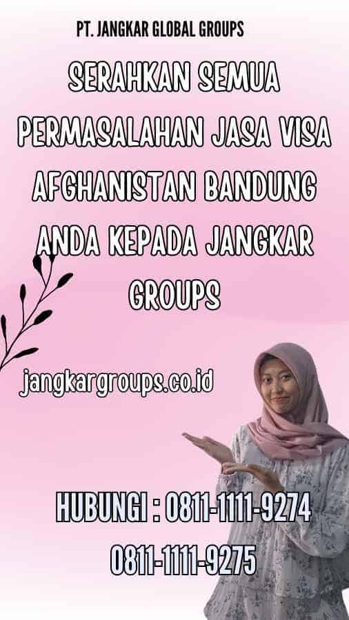 Serahkan semua permasalahan Jasa Visa Afghanistan Bandung anda kepada Jangkar Groups