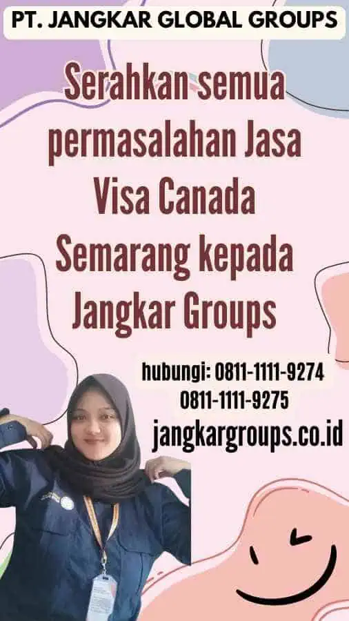 Serahkan semua permasalahan Jasa Visa Canada Semarang kepada Jangkar Groups