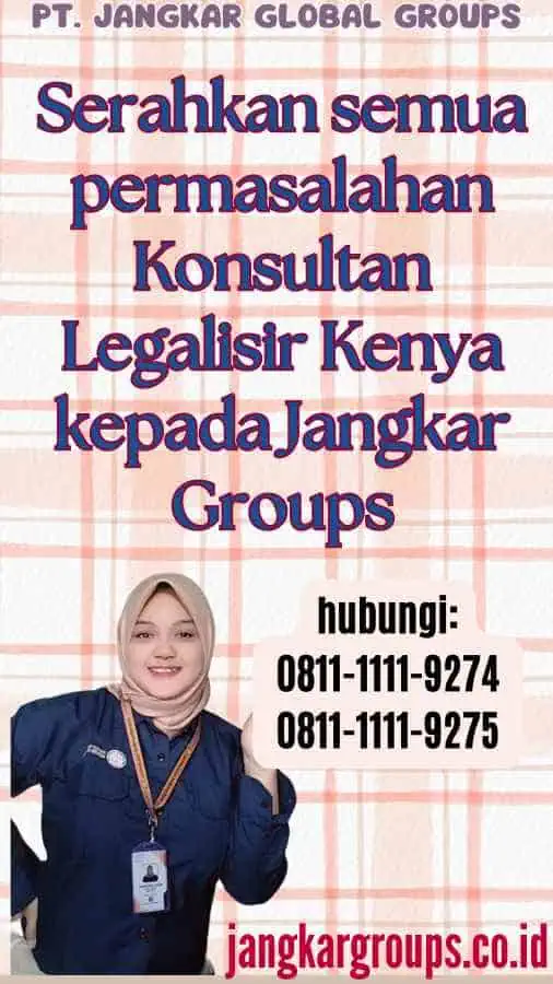 Serahkan semua permasalahan Konsultan Legalisir Kenya kepada Jangkar Groups